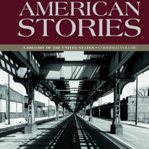 American Stories A History of the United States Combined Volume, 4th Edition, H. W. Brands Test Bank