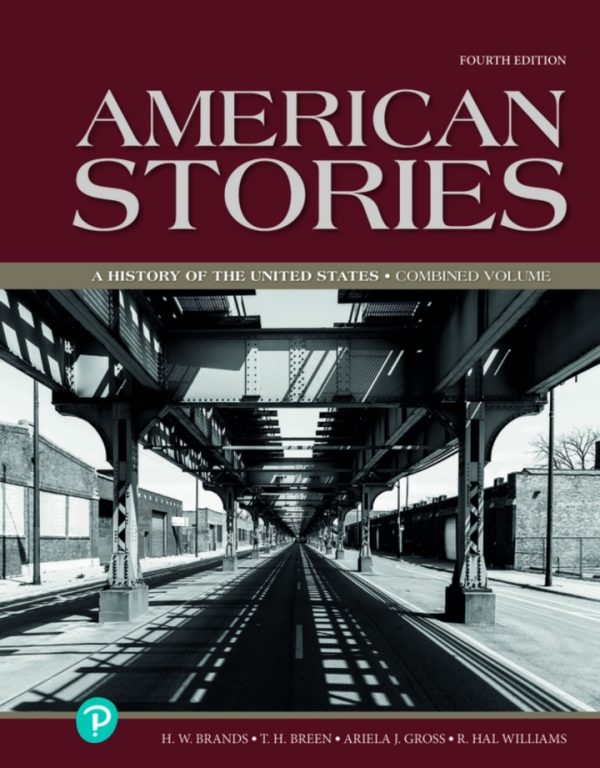 American Stories A History of the United States Combined Volume, 4th Edition, H. W. Brands Test Bank