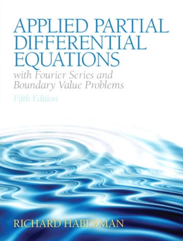 Applied Partial Differential Equations with Fourier Series and Boundary Value Problems (Classic Version) 5th Edition by Haberman Solution Manual
