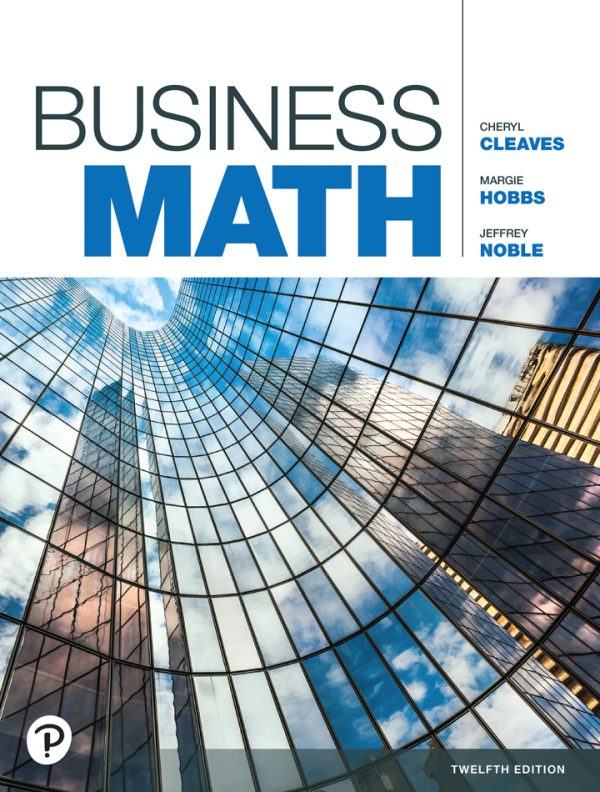 Business Math, 12th Edition, Cheryl Cleaves, Margie Hobbs, Jeffrey Noble, ISBN-13: 9780138052348 Test Bank