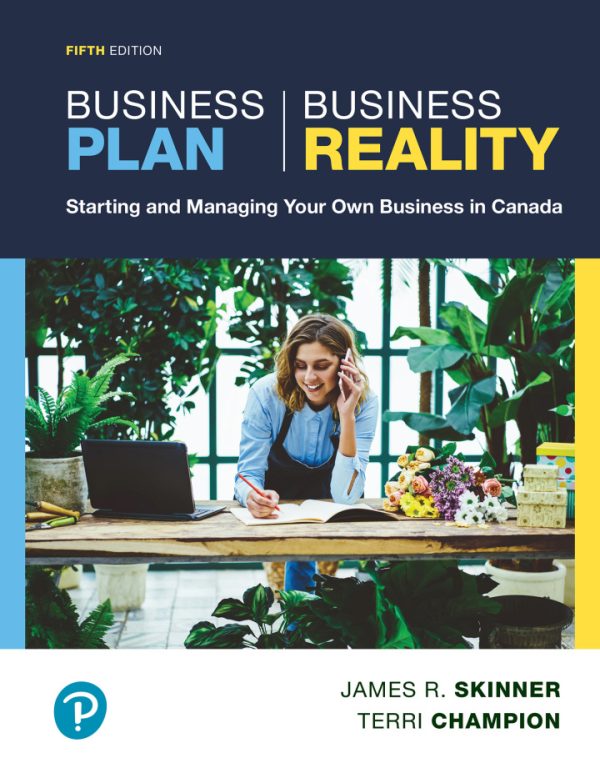 Business Plan Business Reality Starting and Managing Your Own Business in Canada, 5th Edition , by James R Skinner, Terri Champion Test Bank