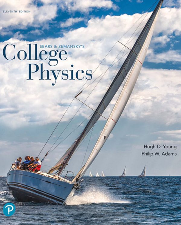 College Physics, 11th Edition, by Hugh D. Young, Philip W. Adams, ISBN-13: 9780134987323 TEST BANK