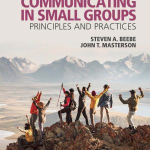 Communicating in Small Groups: Principles and Practices 13th Edition by Beebe ISBN: 9780138257293 TEST BANK