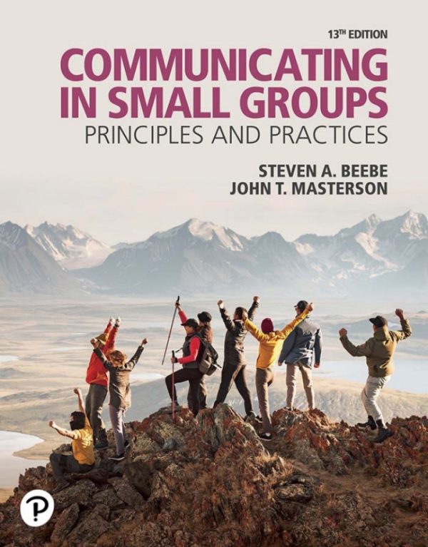 Communicating in Small Groups: Principles and Practices 13th Edition by Beebe ISBN: 9780138257293 TEST BANK