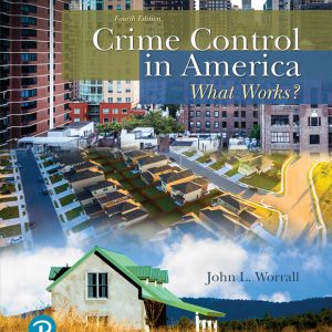 Crime Control in America: What Works? 4th Edition by Worrall Test Bank