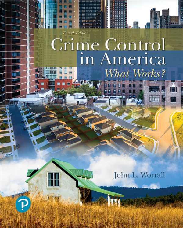 Crime Control in America: What Works? 4th Edition by Worrall Test Bank