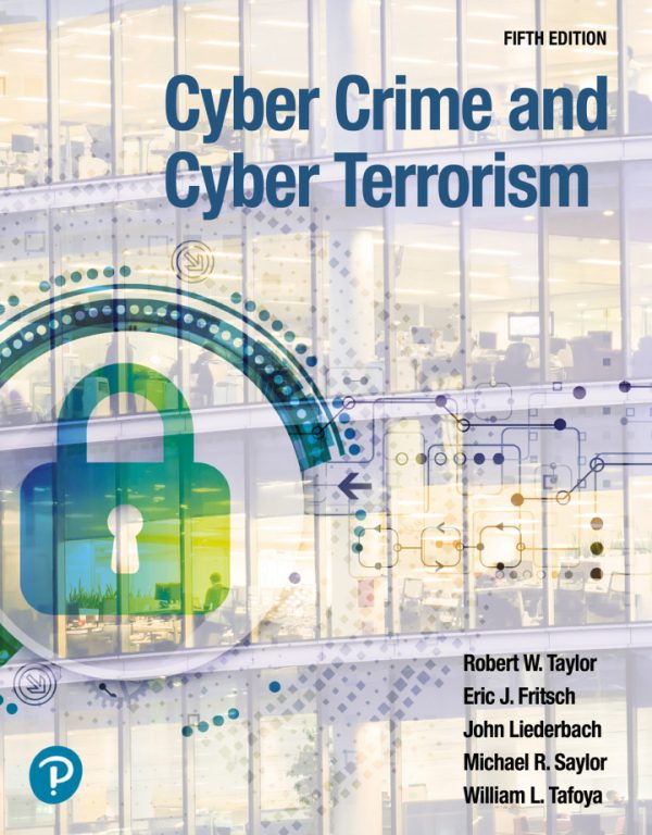 Cyber Crime and Cyber Terrorism, 5th Edition, by Robert W. Taylor Test Bank