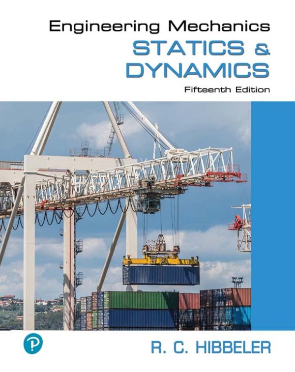 Engineering Mechanics Statics and Dynamics, 15th Edition by Russell C. Hibbeler Solution Manual