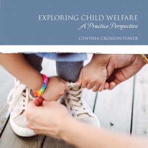 Exploring Child Welfare: A Practice Perspective, 7th Edition, Cynthia Crosson-Tower Test Bank