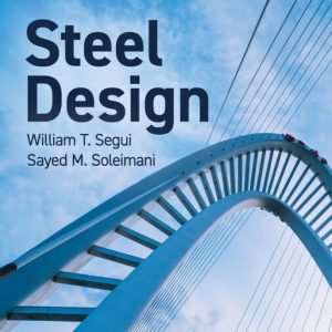 Steel Design, 7th Edition by William T. Segui Solution Manual