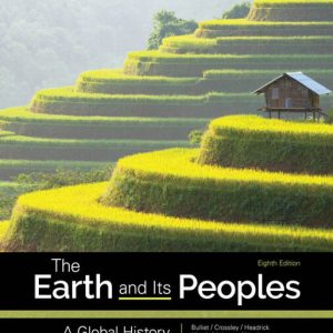 The Earth and Its Peoples A Global History 8th Edition by Bulliet TEST BANK