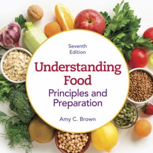 Understanding Food Principles and Preparation, 7th Edition, by Amy Christine Brown Test Bank