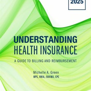 Understanding Health Insurance A Guide to Billing and Reimbursement 2025 Edition 20th edition by Green TEST BANK