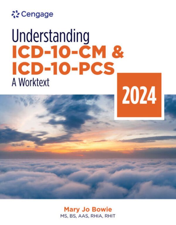 Understanding ICD-10-CM and ICD-10-PCS: A Worktext 2024 Edition, 9th Edition, by Mary Jo Bowie Test Bank