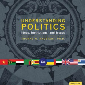 Understanding Politics Ideas Institutions and Issues 13th edition by Magstadt TEST BANK