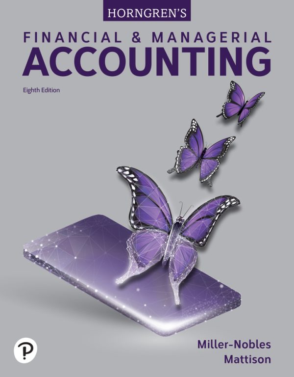 Horngren’s Financial and Managerial Accounting 8th Edition by Miller-Nobles Solution Manual