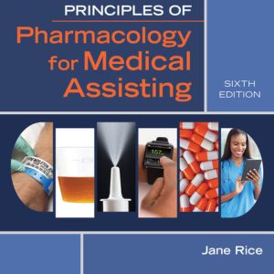 Principles of Pharmacology for Medical Assisting, 6th Edition, Jane Rice Test Bank