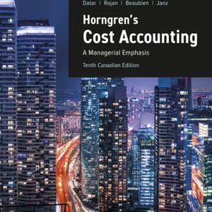 Horngren’s Cost Accounting: A Managerial Emphasis 10th Canadian Edition by Datar Solution Manual