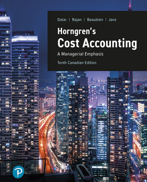 Horngren’s Cost Accounting: A Managerial Emphasis 10th Canadian Edition by Datar Solution Manual