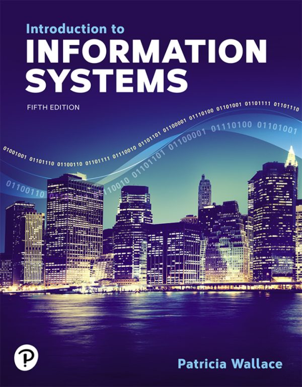 Introduction to Information Systems, 5th Edition by Patricia Wallace Test Bank
