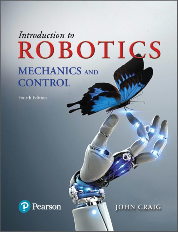 Introduction to Robotics Mechanics and Control, 4th Edition by John J. Craig SOLUTION MANUAL