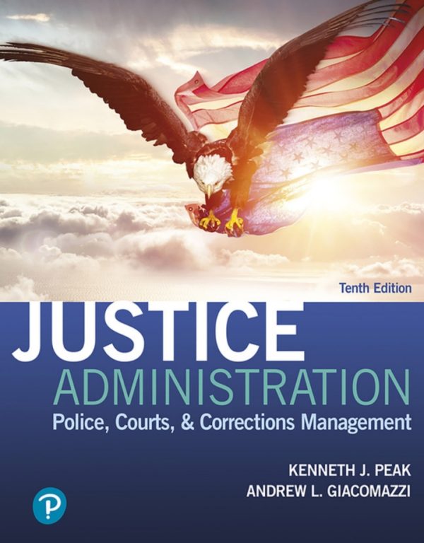 Justice Administration Police Courts and Corrections Management 10th edition by Peak Test Bank