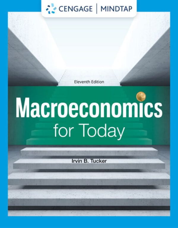 Macroeconomics for Today, 11th Edition by Irvin B. Tucker Test Bank
