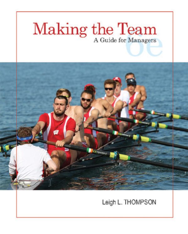 Making the Team A Guide for Managers, 6th Edition, Leigh Thompson Test Bank