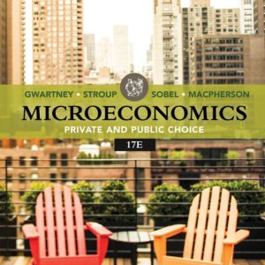 Microeconomics Private and Public Choice 17th Edition by Gwartney SOLUTION MANUAL
