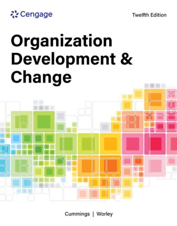 Organization Development and Change, 12th Edition by Thomas G. Cummings SOLUTION MANUAL