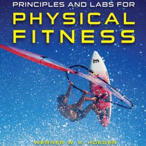 Principles and Labs for Physical Fitness, 10th Edition by Werner W.K. Hoeger Test Bank