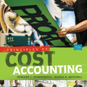 Principles of Cost Accounting 17th Edition by Vanderbeck Solution Manual