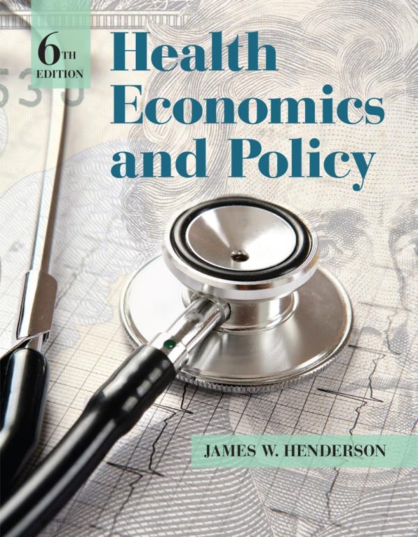 Health Economics and Policy 6th Edition by Henderson Test Bank