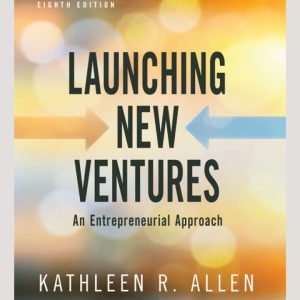 Launching New Ventures An Entrepreneurial Approach 8th edition by Allen TEST BANK