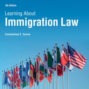 Learning About Immigration Law, 4th Edition by Constantinos E Scaros Test Bank