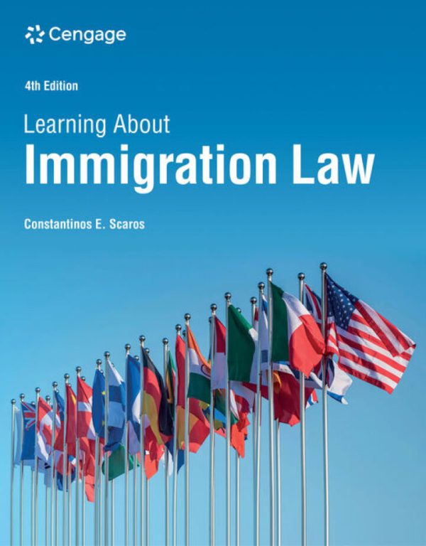 Learning About Immigration Law, 4th Edition by Constantinos E Scaros Test Bank