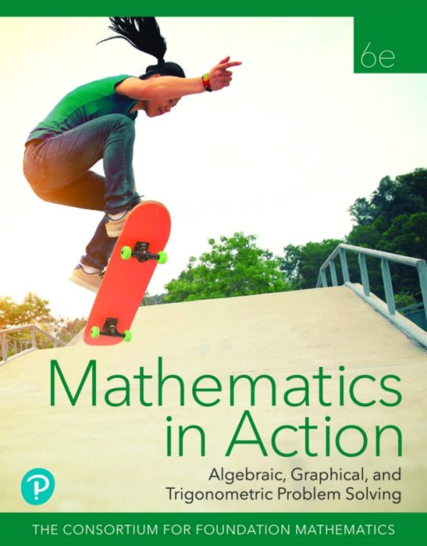 Mathematics in Action Algebraic Graphical and Trigonometric Problem Solving, 6th Edition, THE CONSORTIUM FOR FOUNDATION MATHEMATICS Solution Manual