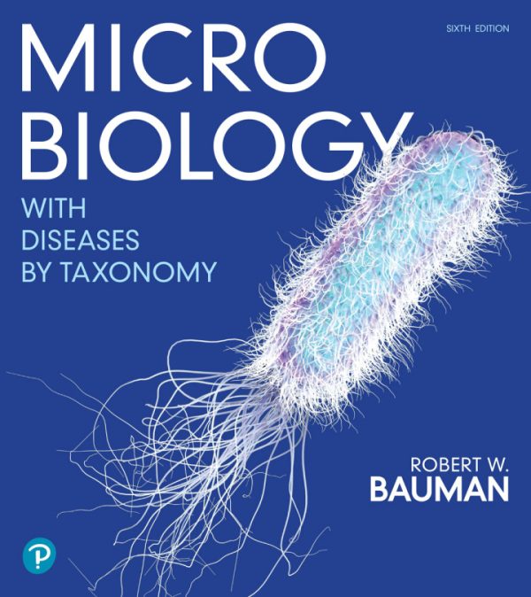 Microbiology with Diseases by Taxonomy, 6th Edition, Robert W. Bauman Test Bank