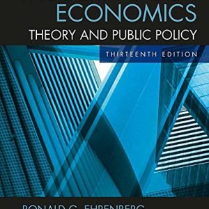 Modern Labor Economics Theory and Public Policy, 13th Edition by Ronald G. Ehrenberg Solution Manual
