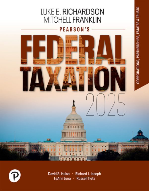 Pearson’s Federal Taxation 2025 Corporations Partnerships Estates and Trusts 38th Edition by Richardson Solution Manual