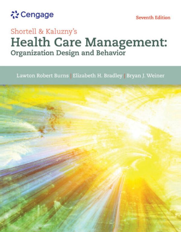 Shortell and Kaluzny’s Healthcare Management Organization Design and Behavior 7th Edition by Burns TEST BANK