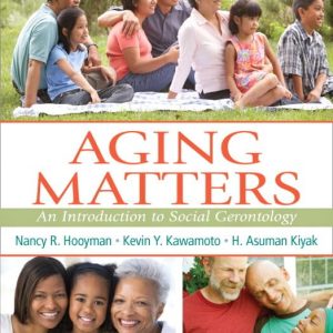 Aging Matters An Introduction to Social Gerontology 1st edition by Hooyman Test Bank