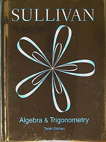 Algebra and Trigonometry 10th Edition by Sullivan SOLUTION MANUAL
