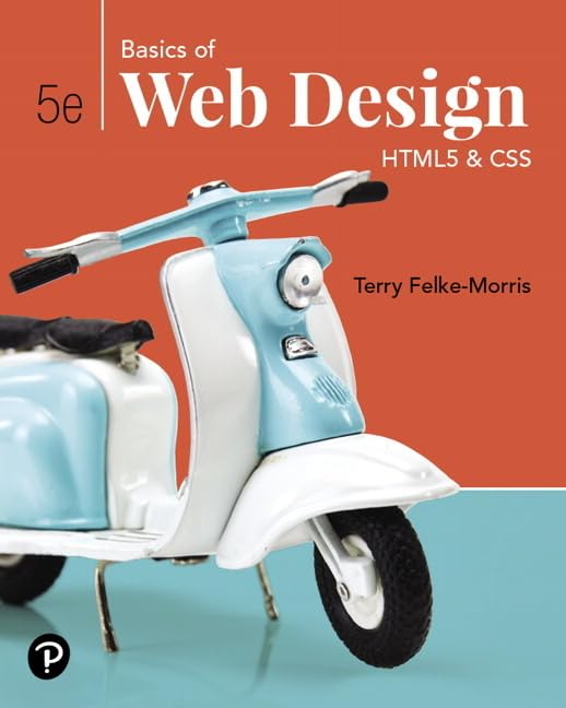 Basics of Web Design HTML5 & CSS 5th Edition by Felke-Morris Solution Manual