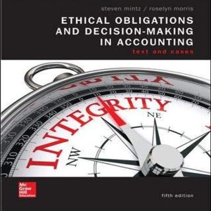 Ethical Obligations and Decision Making in Accounting Text and Cases 5th Edition by Mintz Solution Manual