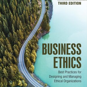 Business Ethics Best Practices for Designing and Managing Ethical Organizations 3rd Edition by Collins Solution Manual