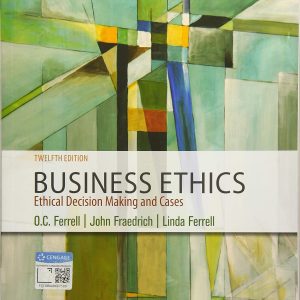 Business Ethics Ethical Decision Making and Cases 12th Edition by Ferrell Solution Manual
