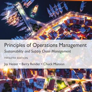 Principles of Operations Management Sustainability and Supply Chain Management 12th Global Edition by Heizer Test Bank