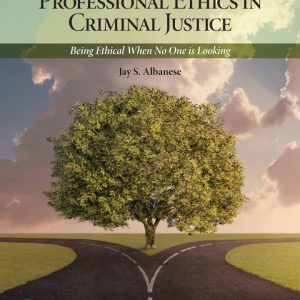 Professional Ethics in Criminal Justice Being Ethical When No One is Looking 5th Edition by Albanese Test Bank