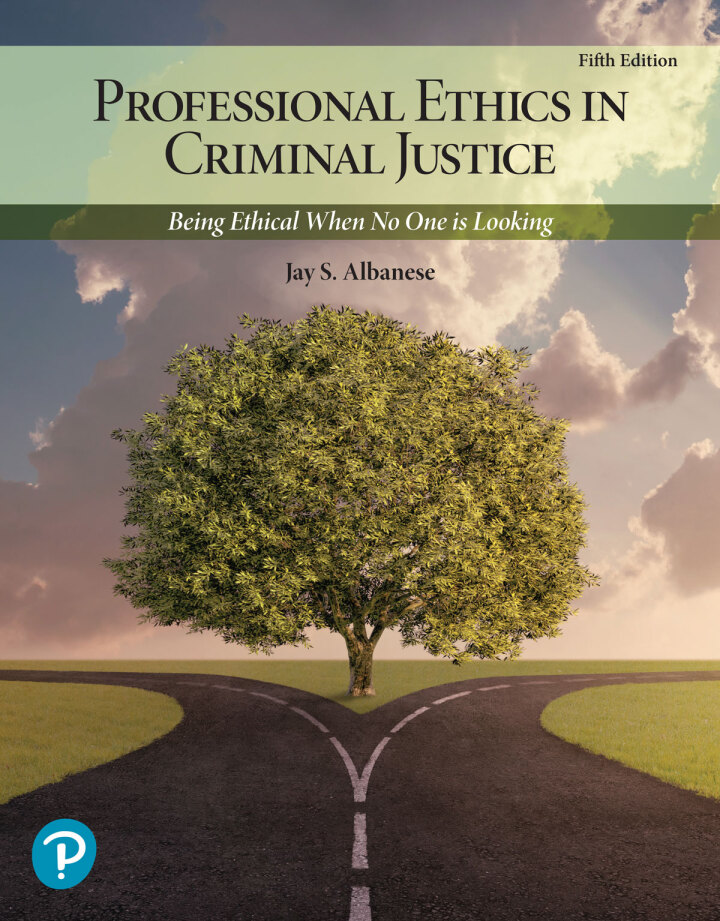 Professional Ethics in Criminal Justice Being Ethical When No One is Looking 5th Edition by Albanese Test Bank